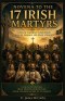 NOVENA TO 17 IRISH MARTYRS: 9 Days of Powerful Intercession for Faith, Courage, and Divine Strength