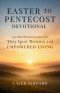 EASTER TO PENTECOST DEVOTIONAL: A 50 Day Christian Journey into Holy Spirit Renewal and EMPOWERED LIVING