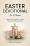 Easter Devotional for Women : Prayers and Scripture for Peace, Healing, and Renewed Faith