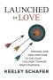 Launched in Love: Prayers and Declarations to Aim Your Children Toward God's Purpose