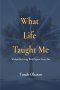 What Life Taught Me: Wisdom for Living With Purpose Every Day