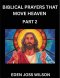 Prayers That Move Heaven from The Holy Bible (Part 2)- A Theological Expedition, the Pursuit of Divine Revelation and Truth based on the Holy Bible, U