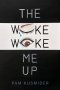 The Woke Woke Me Up
