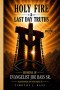 HOLY FIRE & LAST DAY TRUTHS: Volume 4: Chapters 37-48