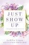 Just Show Up: A Daughter's Daily Yes to God