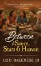Between The Sauce, Stars and Heaven: A Memoir of Love, Loss and the Tables That Raised Us