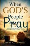 When God's People Pray: Transformational Prayers That Draw You Closer to God