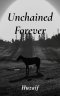 Unchained Forever