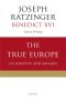 The True Europe: Its Identity and Mission