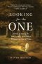 Looking for the One: Stories of Seeing the Lost, Lonely, and Broken Through the Eyes of Jesus