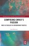 Composing Christ’s Passion