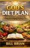 God's Diet Plan: Biblical Nutrition for Healing, Disease Prevention, and Total Body Wellness