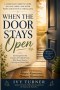 When the Door Stays Open: A Christian Parent's Journey to Hope, Strength, and Unwavering Love While Raising a Troubled Teen
