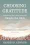 Choosing Gratitude: Transforming Your Life & Community Despite the Odds