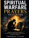 Spiritual Warfare Prayers That Work: A Biblical Guide to Deliverance, Discernment, and Breaking Strongholds for Every Christian