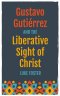 Gustavo Gutiérrez and the Liberative Sight of Christ