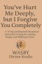 You've Hurt Me Deeply, But I Forgive You Completely.