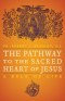 The Pathway to the Sacred Heart of Jesus: A Rule of Life
