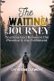 THE WAITING JOURNEY: Trusting God Between the Promise & the Fulfilment
