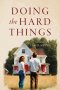 Doing the Hard Things: A Novel