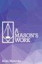 A Mason's Work