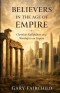 Believers in the Age of Empire: Christian Faithfulness and Worship in an Age of Power