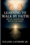 Learning to Walk by Faith: Not by Assumption, But by the Spirit.