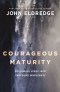 Courageous Maturity