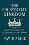 The Counterfeit Kingdom: A Forensic Examination of Progressive Christianity and the Gospel of Power