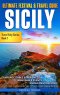 Ultimate Festival & Travel Guide Sicily: Unforgettable Experiences, Unmissable Events, Unique Destinations, Authentic Travel Itineraries and Best Time