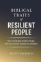 Biblical Traits of Resilient People: How God Builds Resilient People Who Can See His Treasures in Darkness