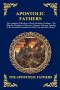 Apostolic Fathers: The Complete Collection of Early Christian Writings - The Didache, Shepherd of Hermas, Clement, Polycarp, Ignatius & the Essential