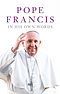 Pope Francis In His Own Words