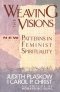 Weaving the Visions: New Patterns in Feminist Spirituality