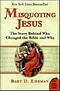 Misquoting Jesus: The Story Behind Who Changed The Bible And Why