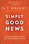 Simply Good News: Why the Gospel Is News and What Makes It Good