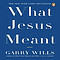 What Jesus Meant
