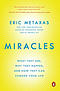 Miracles: What They Are, Why They Happen, and How They Can Change Your Life