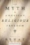 The Myth of American Religious Freedom
