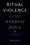Ritual Violence in the Hebrew Bible