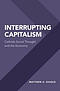 Interrupting Capitalism: Catholic Social Thought and the Economy