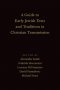 Guide to Early Jewish Texts and Traditions in Christian Transmission