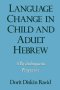 Language Change in Child and Adult Hebrew: A Psycholinguistic Perspective