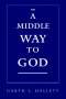 A Middle Way to God