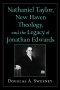 Nathaniel Taylor, New Haven Theology and the Legacy of Jonathan Edwards