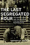 Last Segregated Hour: The Memphis Kneel-Ins and the Campaign for Southern Church Desegregation
