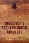 Troeltsch\'s Eschatological Absolute