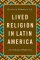 Lived Religion in Latin America: An Enchanted Modernity