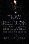 How Religion Evolved: And Why It Endures