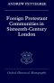 Foreign Protestant Communities in Sixteenth-century London
